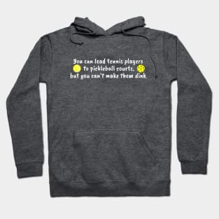 You Can Lead Tennis Players to Pickleball Courts, But You Can't Make Them Dink Hoodie